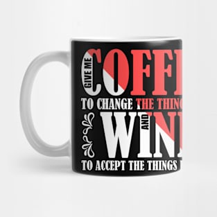 Give Me Coffee To Change Things and Wine To Accept Those I Cannot Mug